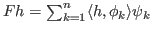 $ Fh=\sum_{k=1}^{n}\langle h,\phi_k\rangle \psi_k$