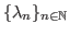 $ \{\lambda_n\}_{n\in \mathbb{N}}$