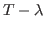 $ T-\lambda$