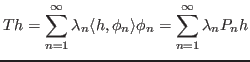 $\displaystyle Th=\sum_{n=1}^{\infty}\lambda_n \langle h,\phi_n\rangle \phi_n= \sum_{n=1}^{\infty}\lambda_n P_nh$