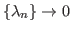 $ \{\lambda_n\}\rightarrow 0$